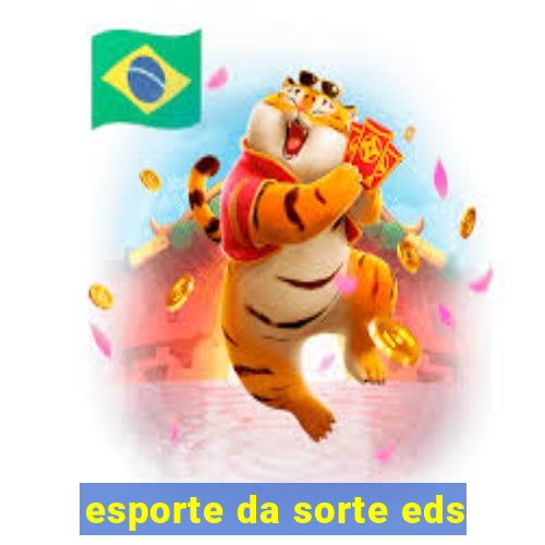 esporte da sorte eds